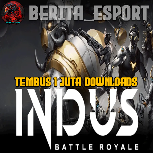 Indus Battle Royale Rencana Esports Tembus 1Juta Downloads