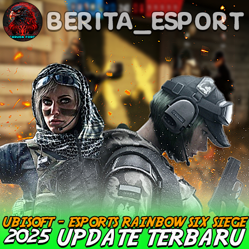 Ubisoft - Esports Rainbow Six Siege 2025 Update Terbaru