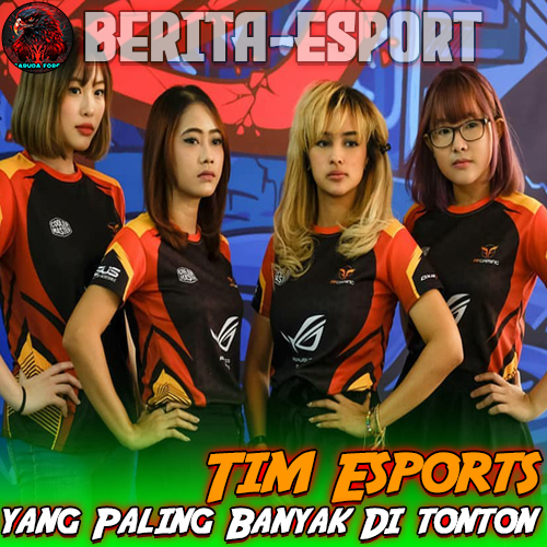 Siapa Tim Esports yang Paling Banyak Di tonton?