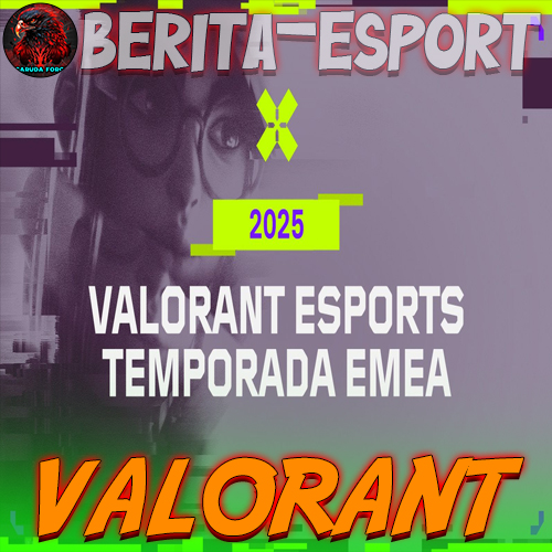 VALORANT Esports EMEA 2025 Rincian Perubahan Musim