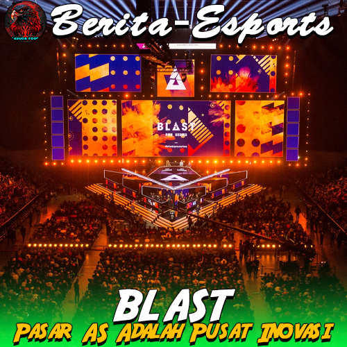 Pasar AS Adalah Pusat Inovasi – Alasan BLAST Mantap Ekspansi ke Dunia Esports Amerika