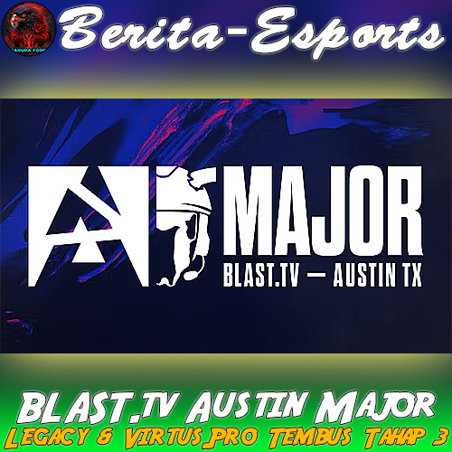 Legacy & Virtus.Pro Tembus Tahap 3 BLAST.tv Austin Major