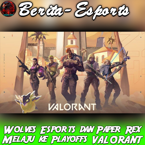 Wolves Esports dan Paper Rex Melaju ke Playoffs VALORANT