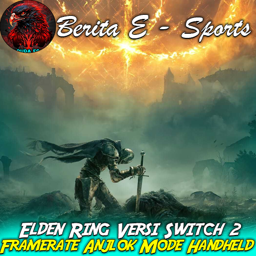 Elden Ring Versi Switch 2 Bermasalah, Framerate Anjlok di Mode Handheld
