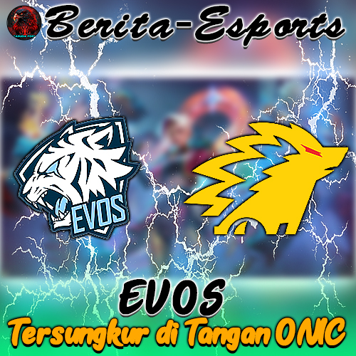 EVOS Tersungkur di Tangan ONIC, Hadapi Laga Hidup-Mati Lawan Bigetron