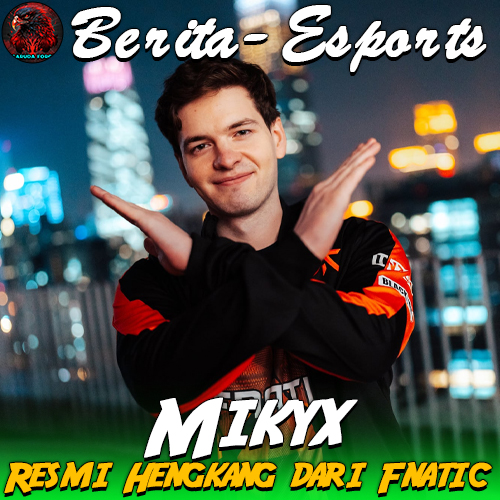 Mikyx Resmi Hengkang dari Fnatic Awal Baru Jelang Musim League of Legends 2026